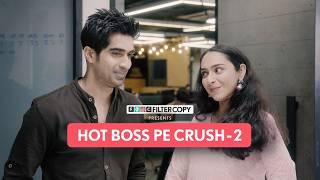 When You Have a Crush On Your Boss - Part 2| Ft. Keshav Sadhna,  Anjum Khan, Reshham Sahaani