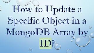 How to Update a Specific Object in a MongoDB Array by ID?