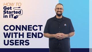 How to Communicate with End-Users | How to Get Started in IT