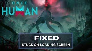How to Fix Once Human Stuck on Loading Screen