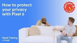 How to protect your privacy with Pixel 6