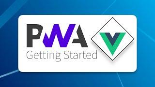 Getting Started with Vue 3 PWAs