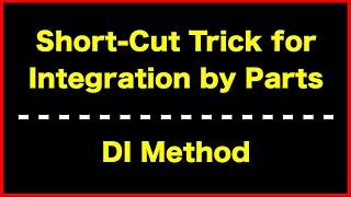 Trick for Integration By Parts (Tabular Method, Hindu Method, D-I Method)