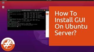 013 - How To Install GUI On Ubuntu Server