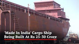 'Made In India' Cargo Ship Being Built At Rs 25-30 Crore