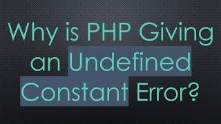 Why is PHP Giving an Undefined Constant Error?