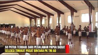50 Putra Terbaik dari Pedalaman Papua Barat Seleksi Pusat Bintara PK TNI AD