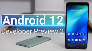 Android 12 Developer Preview 2  - What's New?