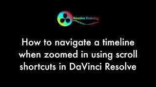 How to quickly navigate a timeline when zoomed in using scroll shortcuts in DaVinci Resolve