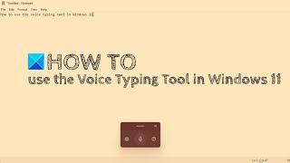 How to use the Voice Typing Tool in Windows 11