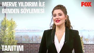 Merve Yıldırım ile Benden Söylemesi Pazar 11.15'te FOX'ta!