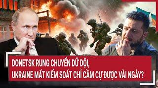 Thời sự quốc tế 25/12: Donetsk rung chuyển dữ dội, Ukraine mất kiểm soát chỉ cầm cự được vài ngày?