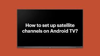 How to set up satellite channels on Android TV?