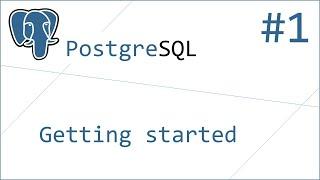 PostgreSQL #1 - Getting started. Simple Installation Tutorial