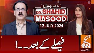 LIVE With Dr. Shahid Masood | After Decision | 12 July 2024 | GNN