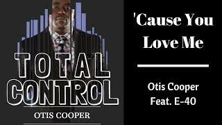 Cause You Love Me - Otis Cooper Feat. E-40