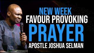 NEW WEEK PROPHETIC PRAYERS AND DECLARATIONS: OH LORD FAVOUR ME THIS NEW WEEK - APOSTLE JOSHUA SELMAN