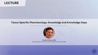 Tissue-Specific Pharmacology: Knowledge and Knowledge Gaps | Charles Flexner