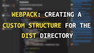 Webpack: Creating a custom structure for the 'dist' directory