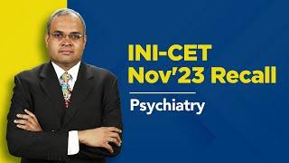 Exam Recall Series (INI-CET Nov '23) - Psychiatry