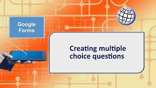 Google Forms - Creating multiple choice questions