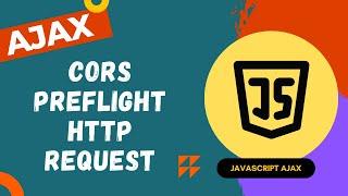 47. Understand Preflight Request while making cross domain http call to server CORS policy - AJAX