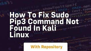 How to fix sudo pip3 command not found in kali linux