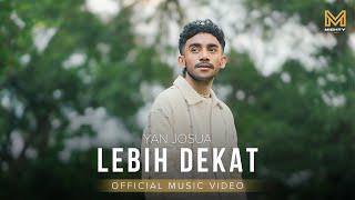 LEBIH DEKAT - YAN JOSUA (OFFICIAL VIDEO MUSIC)