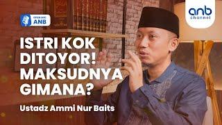 Open Mic ANB : ISTRI KOK DITOYOR! MAKSUDNYA GIMANA? | Ustadz Ammi Nur Baits