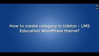 How to create category in Udetor - LMS Education WordPress theme?