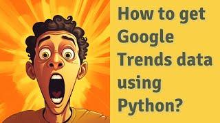 How to get Google Trends data using Python?