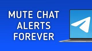 How To Mute Chat Notification Forever In Telegram On PC