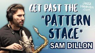 Get Past the "PATTERN STAGE"  SAM DILLON Masterclass Excerpt  JAZZHEAVEN.COM