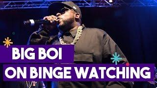 What Is Big Boi Binge Watching RN?