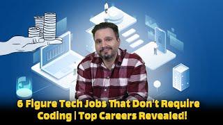 6-Figure Tech Jobs That Don’t Require Coding | Top Careers Revealed!