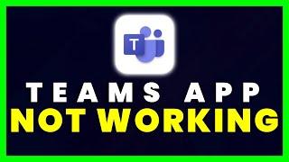Microsoft Teams App Not Working: How to Fix Microsoft Teams App Not Working