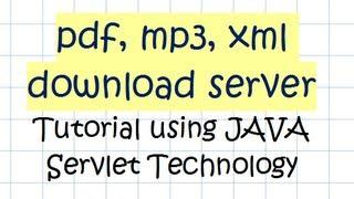 pdf, mp3, xml download server - Tutorial using JAVA Servlet Technology