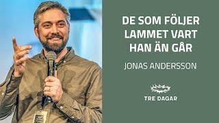 Predikan Lördag | "De som följer lammet vart han än går" | Jonas Andersson | Tre Dagar 22