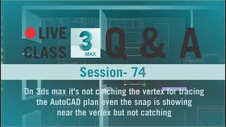 Q&A | LIVE Class - 74 | On 3ds Max it's not catching vertex for tracing AutoCAD plan