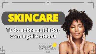 Como Controlar a Oleosidade da Pele? Dicas de SKINCARE para Peles Oleosas!