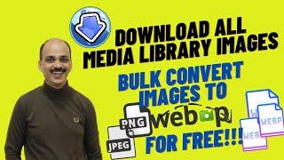 How to download all media library images and convert any image type to WebP in bulk