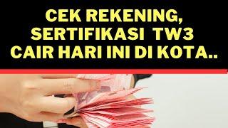 Cek Rekening Sertifikasi TW 3 cair hari ini di kota....