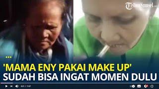 'Mama Eny pakai make up' Perkembangan Mama Eny di Rumah Sakit Dikuak, Sudah Bisa Ingat Momen Dulu