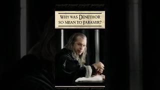 Why was Denethor so mean to Faramir?
