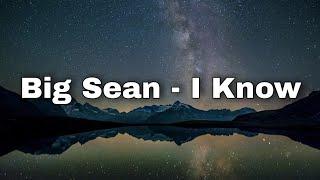 Big Sean - I Know, Ft. Jhené Aiko (Lyrics)