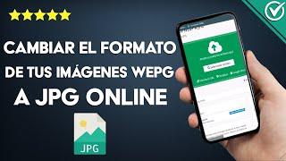 Cómo cambiar el formato de tus imágenes WEBP a JPG - Sin descargar aplicaciones