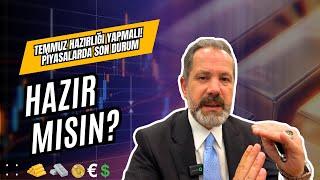 Temmuz Hazırlığı Yapmalı! | Piyasalarda Son Durum