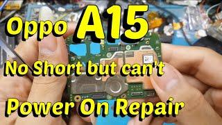 Oppo A15 Dead No Short Can't Power On ! Repair 