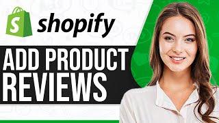 How To Add Product Reviews To Shopify 2025 (For Beginners)