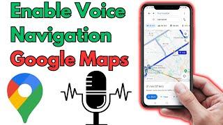 How to Enable Voice Navigation in Google Maps